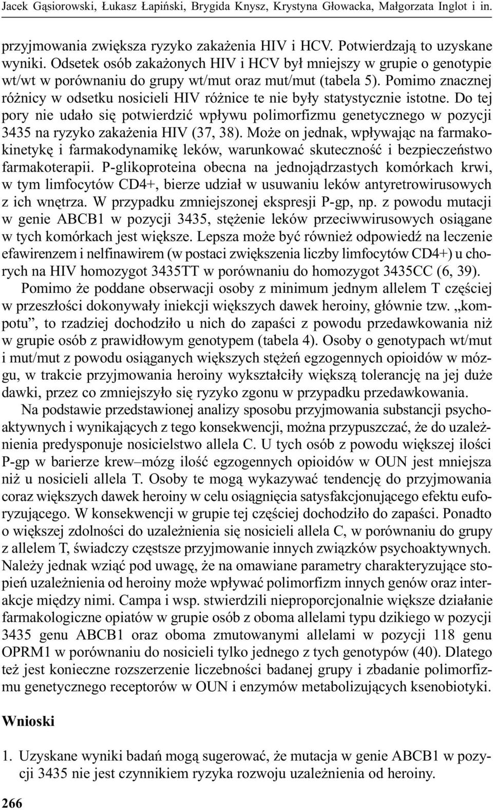 Pomimo znacznej ró nicy w odsetku nosicieli HIV ró nice te nie by³y statystycznie istotne.