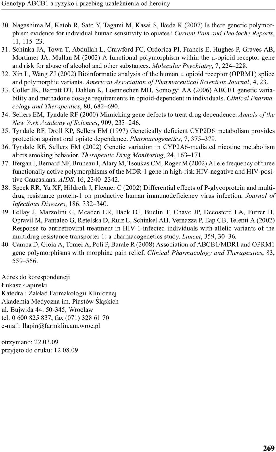 abuse of alcohol and other substances. Molecular Psychiatry, 7, 224 228. 32. Xin L, Wang ZJ (2002) Bioinformatic analysis of the human µ opioid receptor (OPRM1) splice and polymorphic variants.