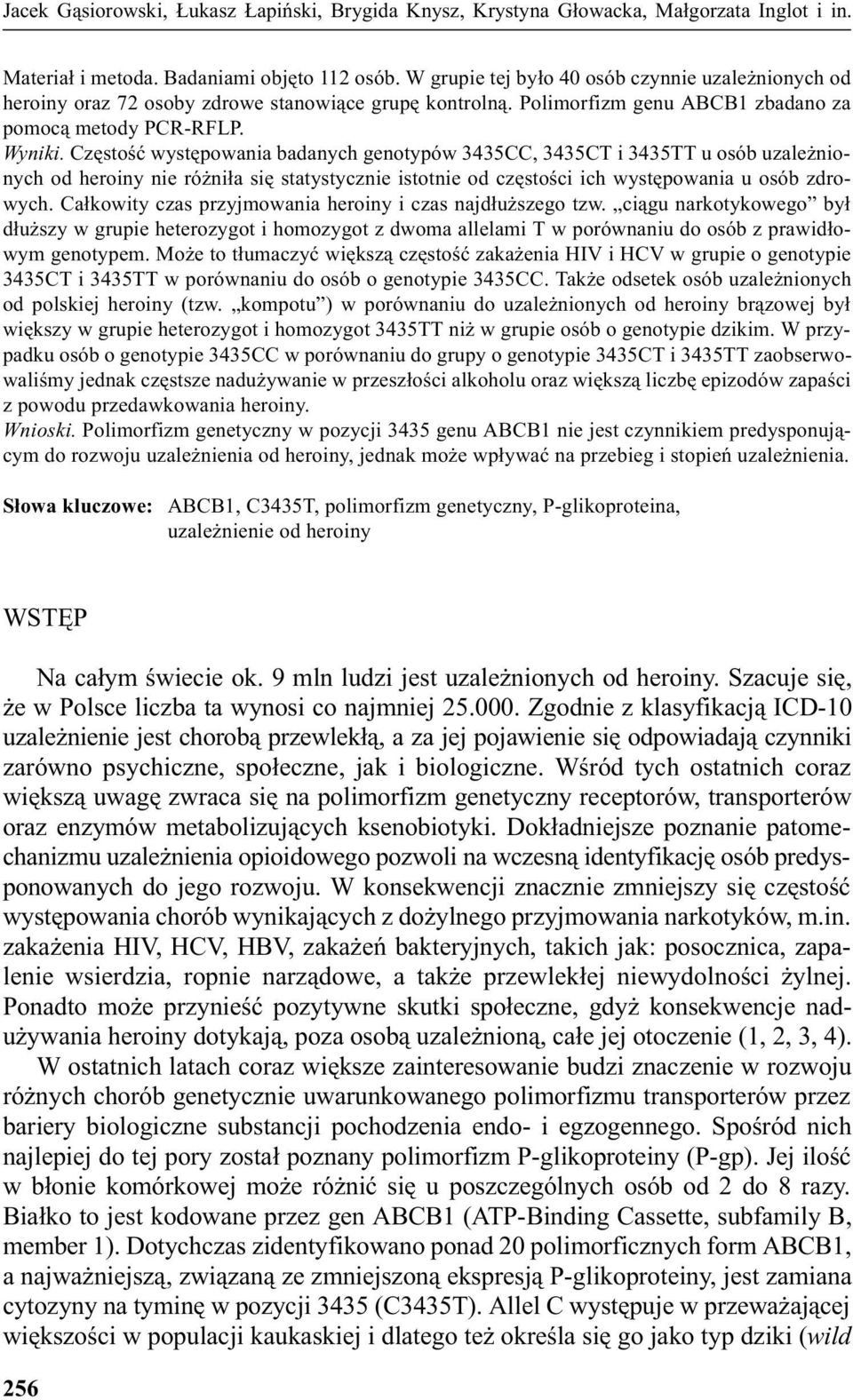 Czêstoœæ wystêpowania badanych genotypów 3435CC, 3435CT i 3435TT u osób uzale nionych od heroiny nie ró ni³a siê statystycznie istotnie od czêstoœci ich wystêpowania u osób zdrowych.