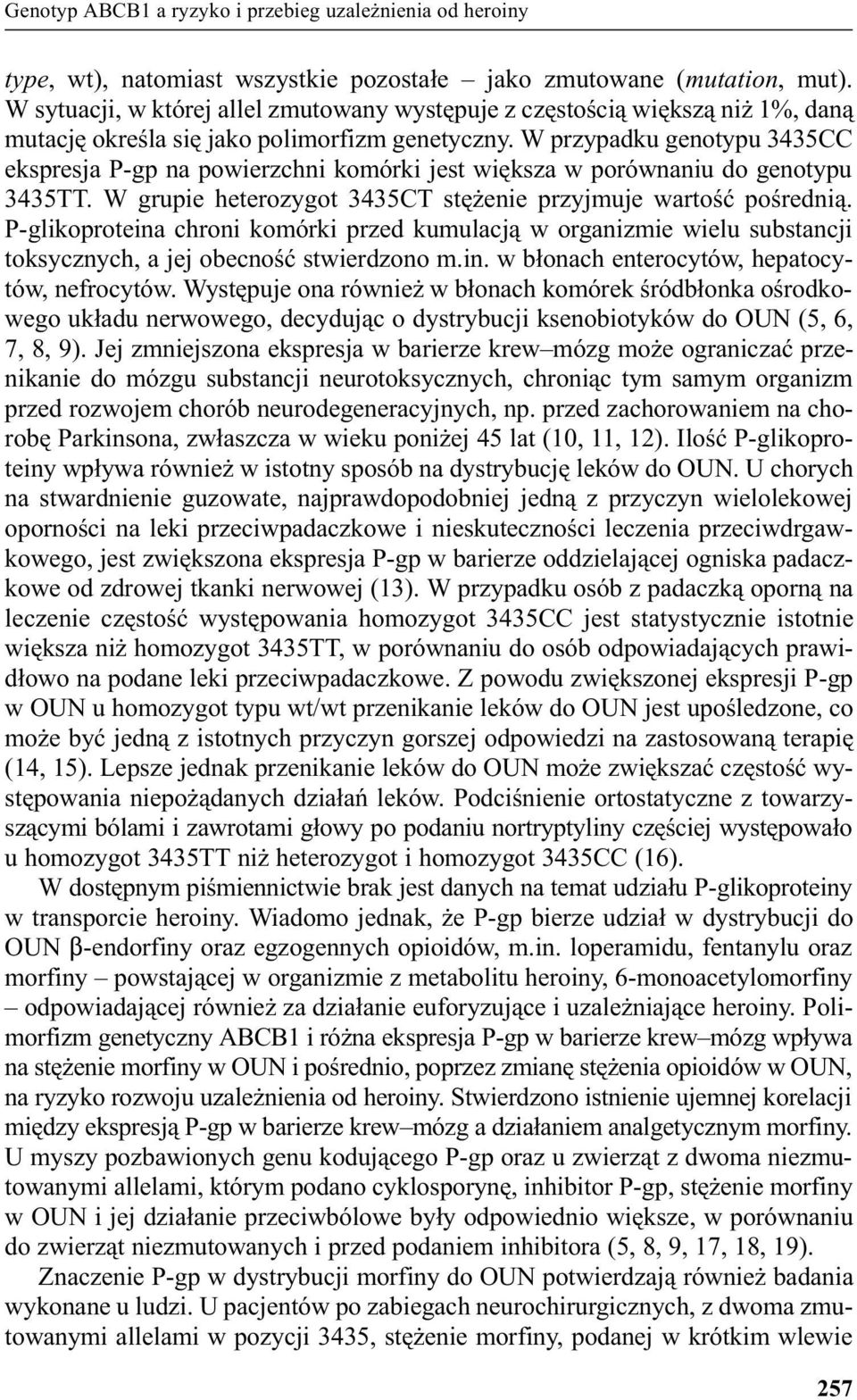 W przypadku genotypu 3435CC ekspresja P-gp na powierzchni komórki jest wiêksza w porównaniu do genotypu 3435TT. W grupie heterozygot 3435CT stê enie przyjmuje wartoœæ poœredni¹.
