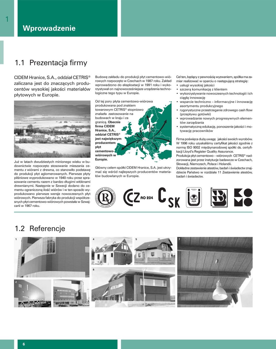 Pierwsze płyty pilśniowe wyprodukowano w 1940 roku przez sprasowanie cementu razem z bardzo długimi włóknami drewnianymi.