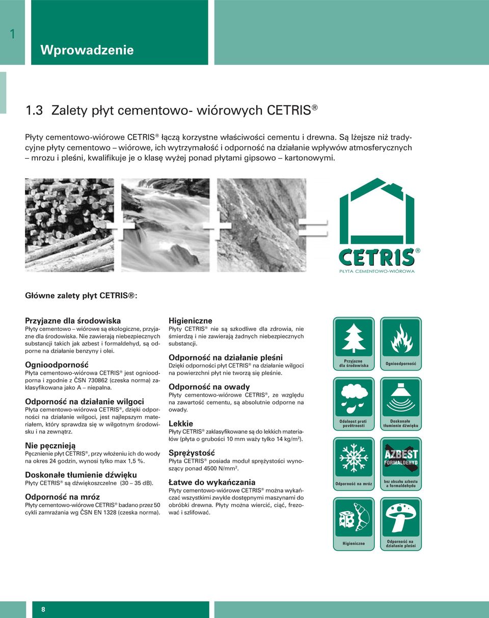 PŁYTA CEMENTOWO-WIÓROWA Główne zalety płyt CETRIS : Przyjazne dla środowiska Płyty cementowo wiórowe są ekologiczne, przyjazne dla środowiska.