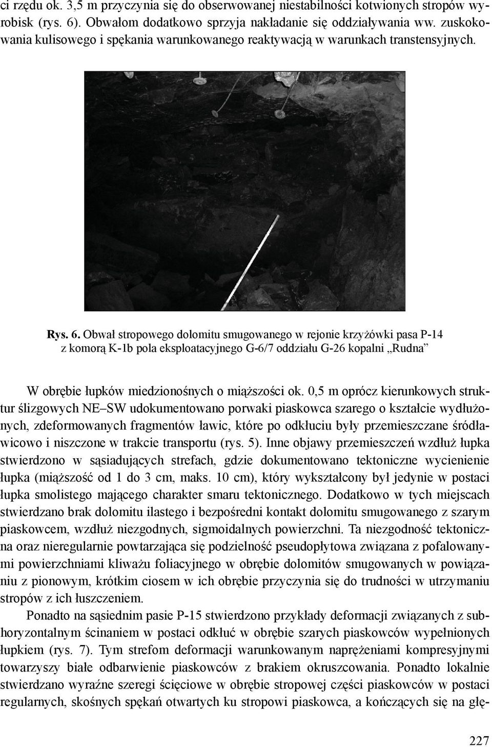 Obwał stropowego dolomitu smugowanego w rejonie krzyżówki pasa P-14 z komorą K-1b pola eksploatacyjnego G-6/7 oddziału G-26 kopalni Rudna W obrębie łupków miedzionośnych o miąższości ok.