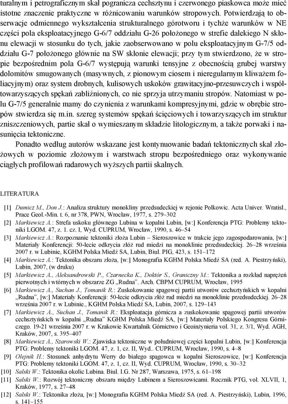 stosunku do tych, jakie zaobserwowano w polu eksploatacyjnym G-7/5 oddziału G-7 położonego głównie na SW skłonie elewacji; przy tym stwierdzono, że w stropie bezpośrednim pola G-6/7 występują warunki