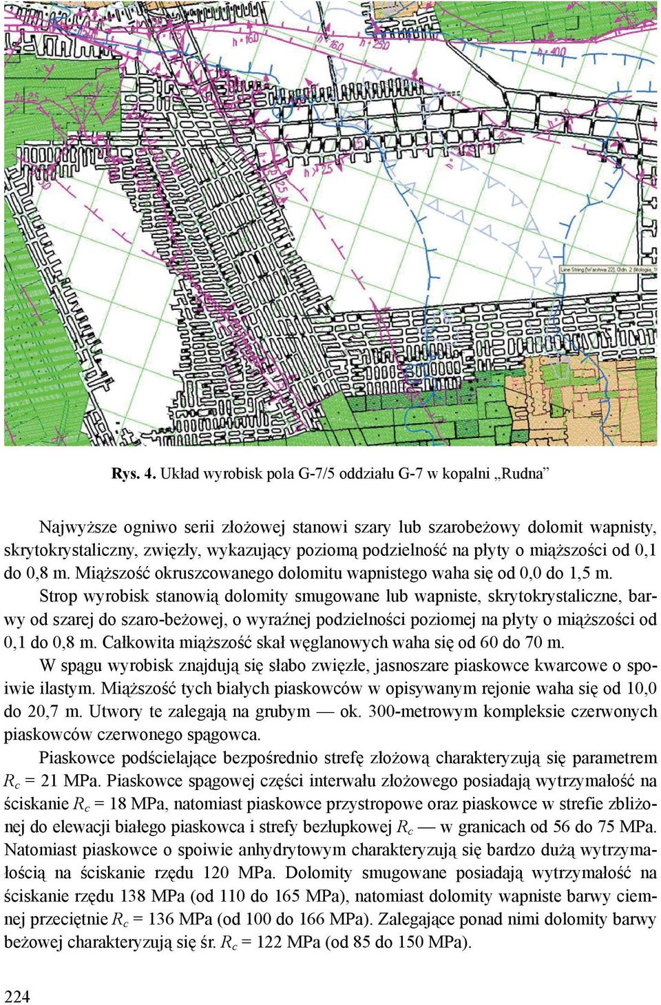 płyty o miąższości od 0,1 do 0,8 m. Miąższość okruszcowanego dolomitu wapnistego waha się od 0,0 do 1,5 m.