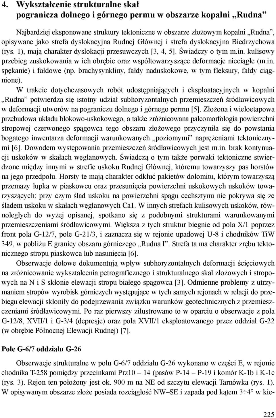 kulisowy przebieg zuskokowania w ich obrębie oraz współtowarzyszące deformacje nieciągłe (m.in. spękanie) i fałdowe (np. brachysynkliny, fałdy naduskokowe, w tym fleksury, fałdy ciągnione).