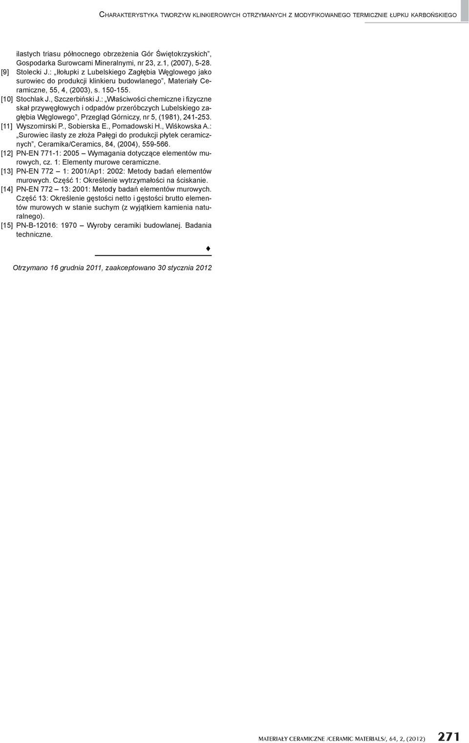 , Szczerbi ski J.: W a ciwo ci chemiczne i zyczne ska przyw g owych i odpadów przeróbczych Lubelskiego zag bia W glowego, Przegl d Górniczy, nr 5, (1981), 241-253. [11] Wyszomirski P., Sobierska E.