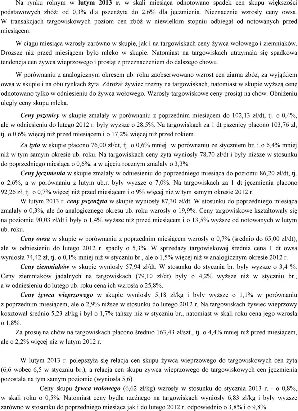 W ciągu miesiąca wzrosły zarówno w skupie, jak i na targowiskach ceny żywca wołowego i ziemniaków. Droższe niż przed miesiącem było mleko w skupie.