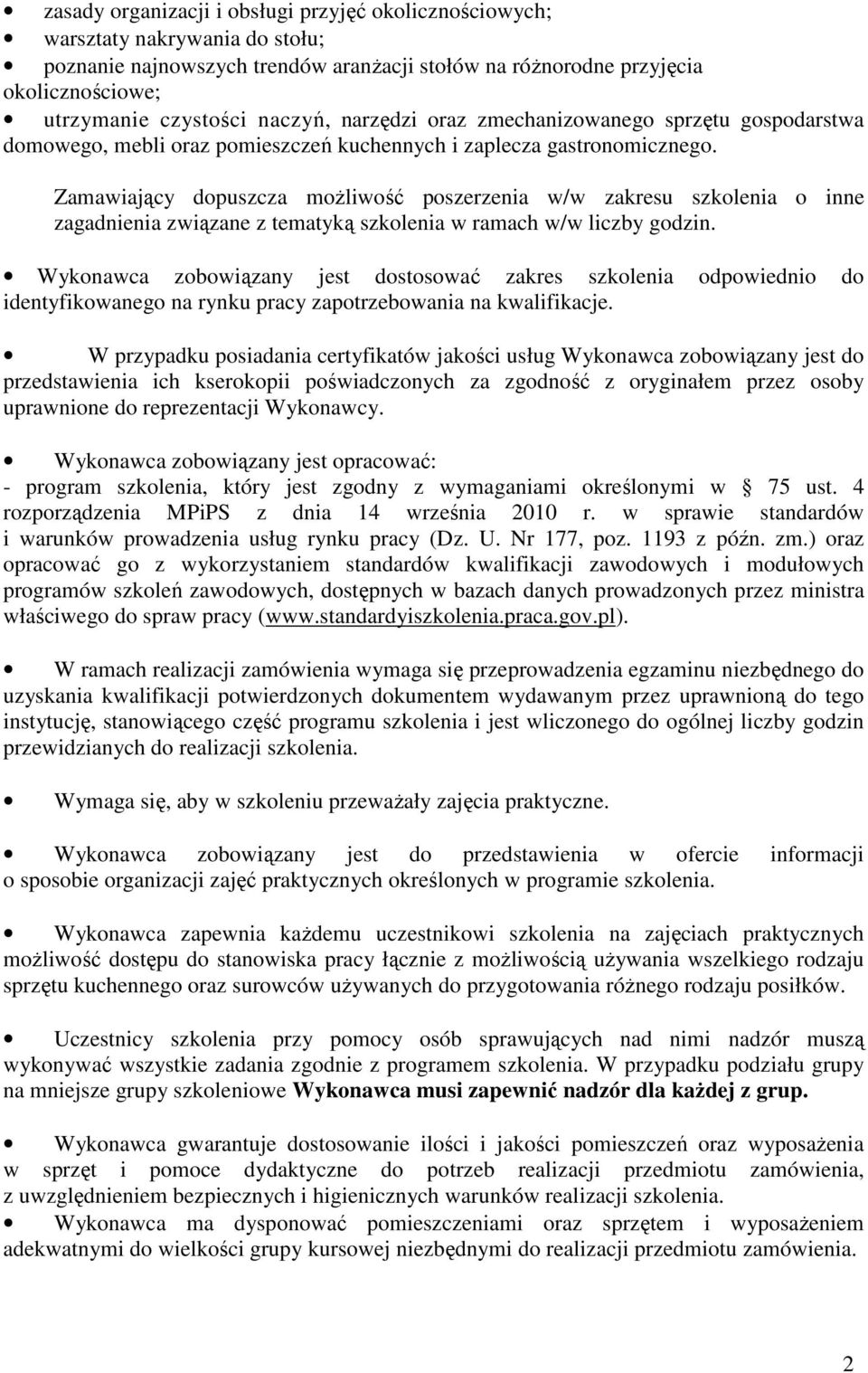 Zamawiający dopuszcza moŝliwość poszerzenia w/w zakresu szkolenia o inne zagadnienia związane z tematyką szkolenia w ramach w/w liczby godzin.