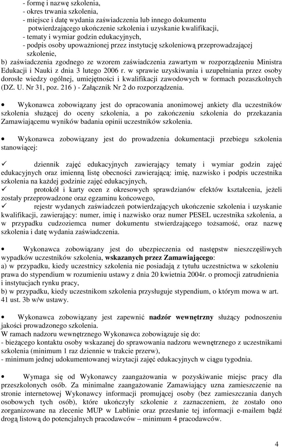 Edukacji i Nauki z dnia 3 lutego 2006 r. w sprawie uzyskiwania i uzupełniania przez osoby dorosłe wiedzy ogólnej, umiejętności i kwalifikacji zawodowych w formach pozaszkolnych (DZ. U. Nr 31, poz.