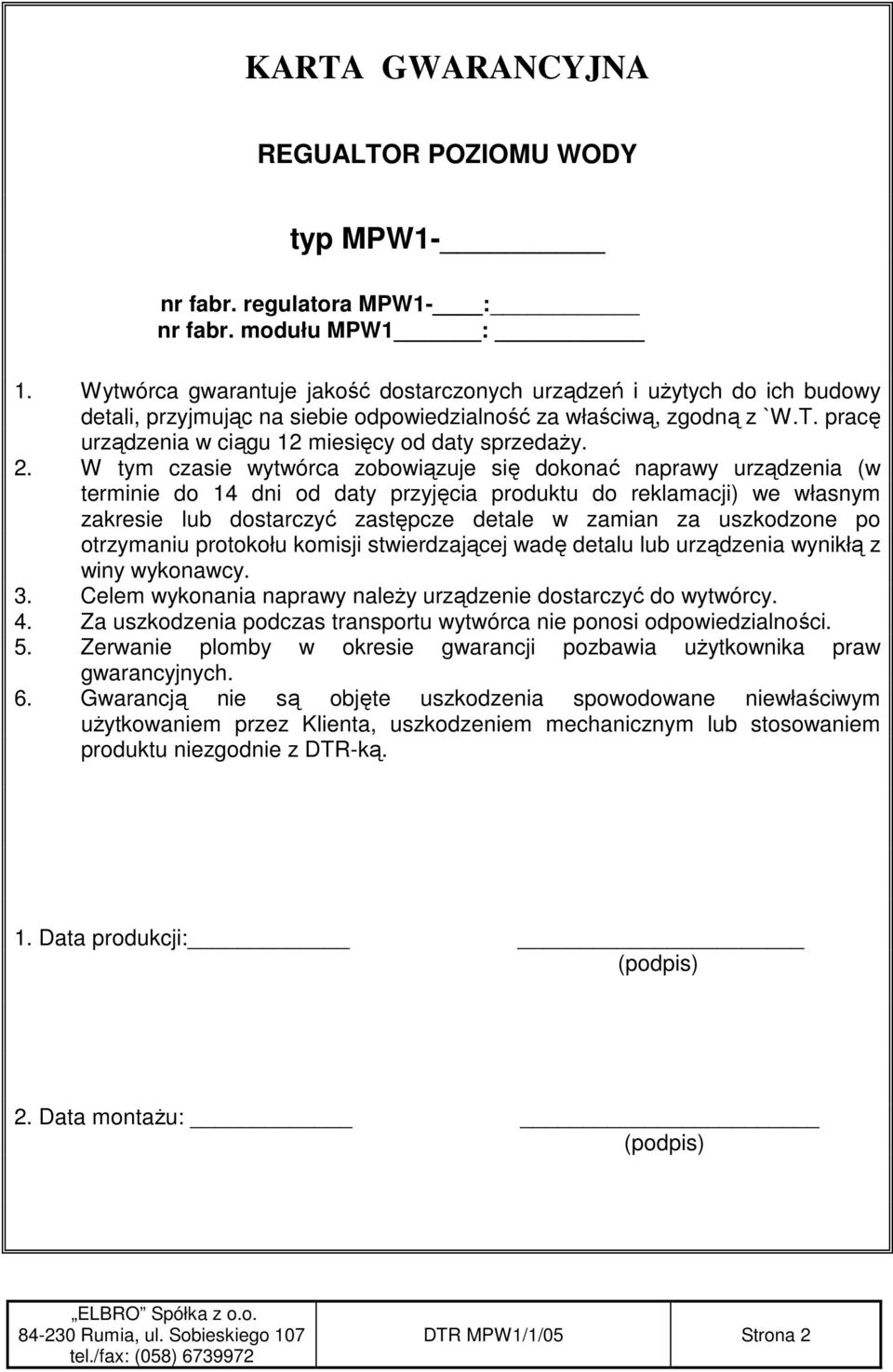 pracę urządzenia w ciągu 12 miesięcy od daty sprzedaŝy. 2.
