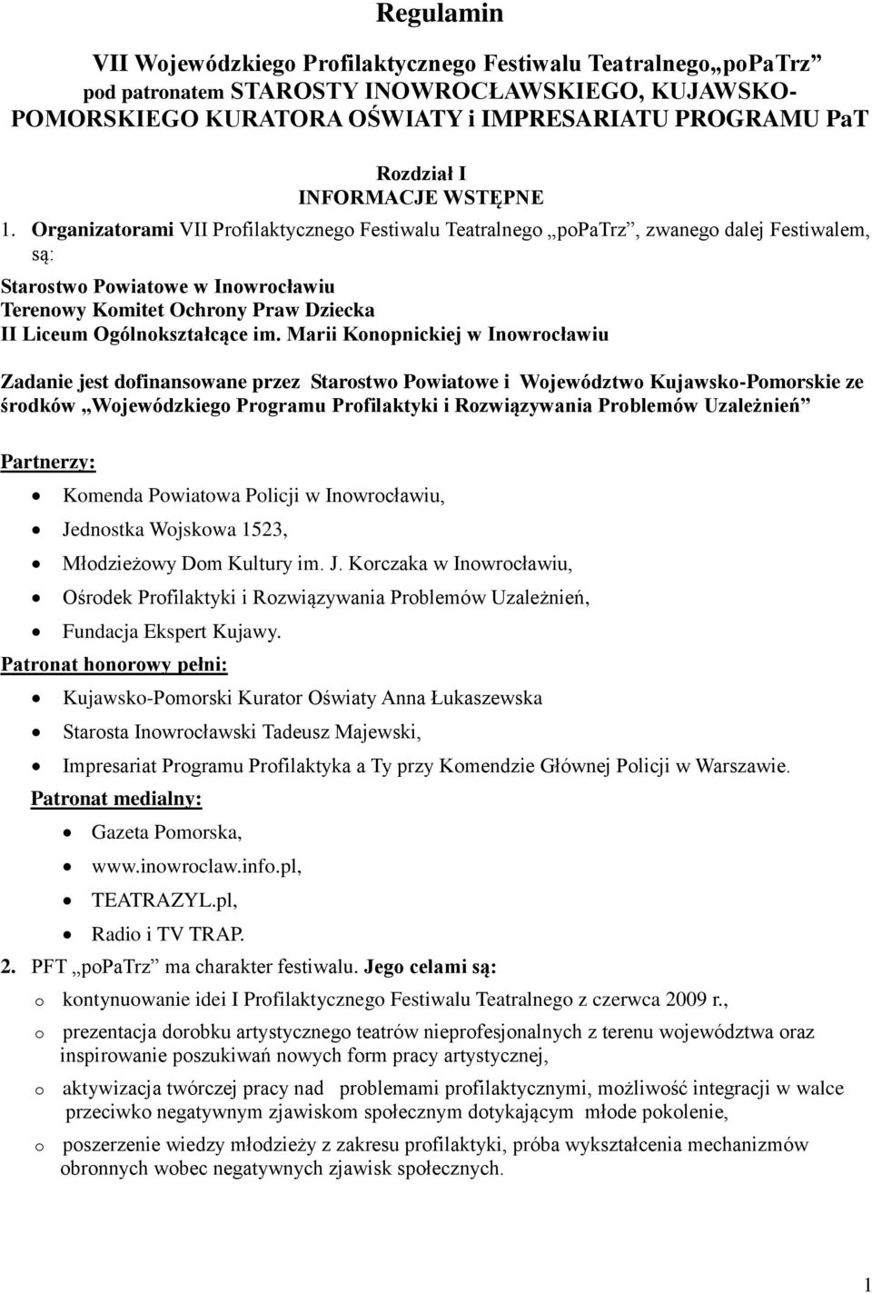Marii Knpnickiej w Inwrcławiu Zadanie jest dfinanswane przez Starstw Pwiatwe i Wjewództw Kujawsk-Pmrskie ze śrdków Wjewódzkieg Prgramu Prfilaktyki i Rzwiązywania Prblemów Uzależnień Partnerzy: Kmenda