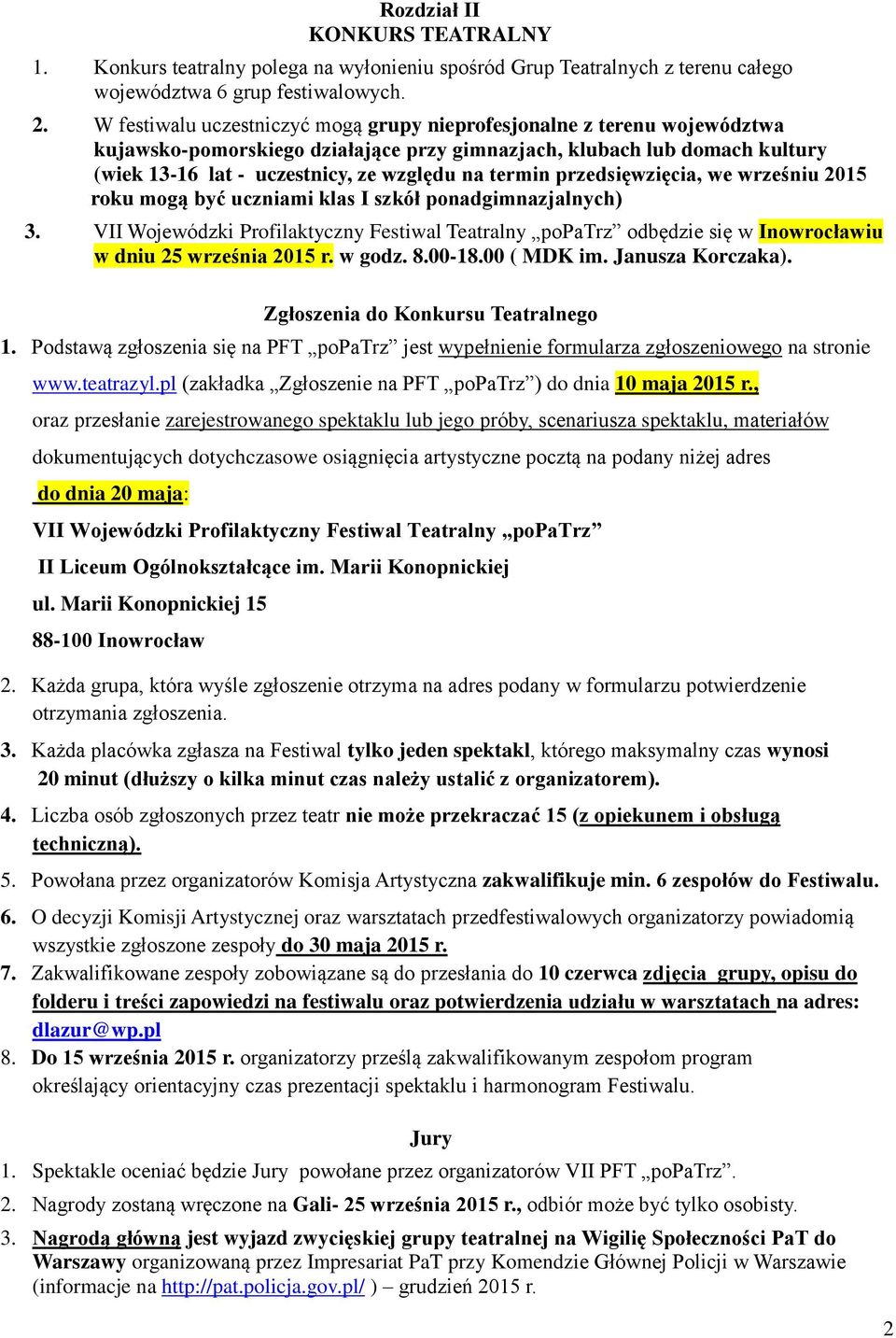 przedsięwzięcia, we wrześniu 2015 rku mgą być uczniami klas I szkół pnadgimnazjalnych) 3. VII Wjewódzki Prfilaktyczny Festiwal Teatralny ppatrz dbędzie się w Inwrcławiu w dniu 25 września 2015 r.