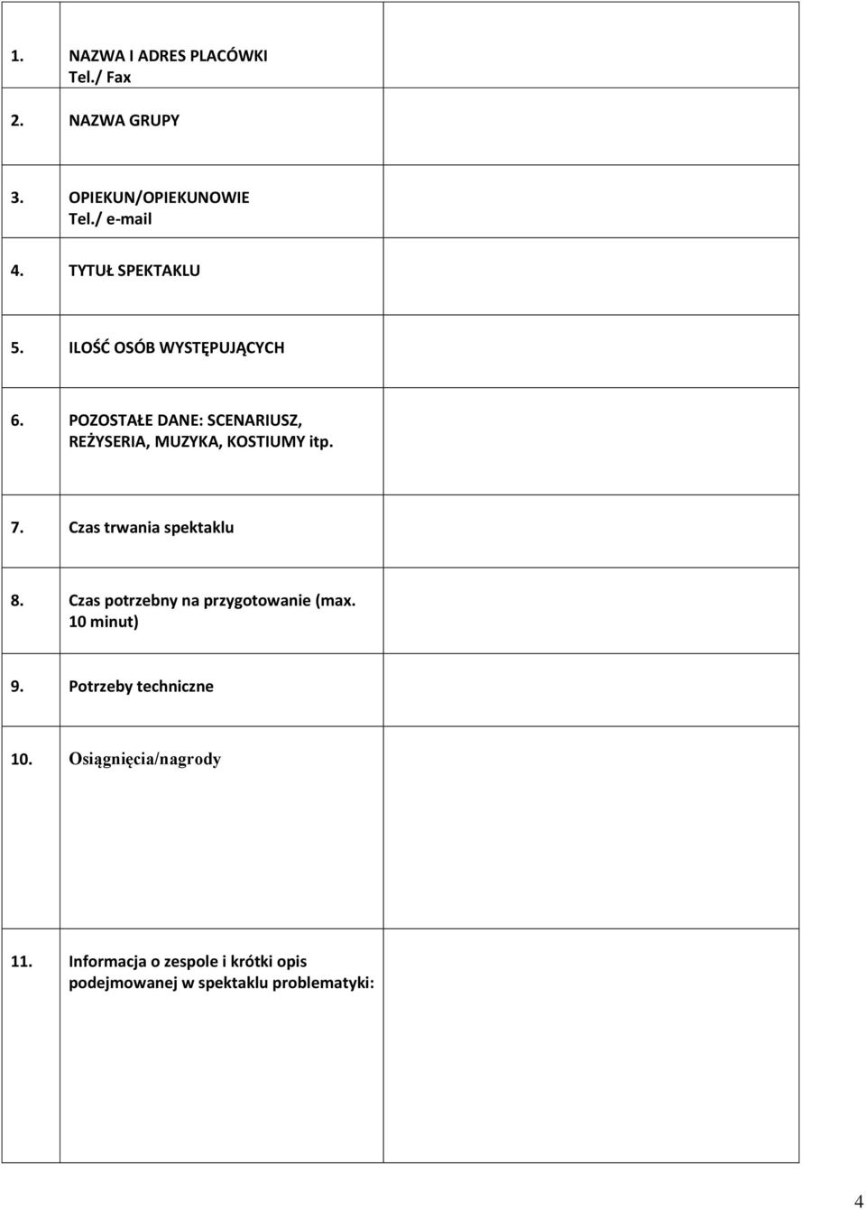 POZOSTAŁE DANE: SCENARIUSZ, REŻYSERIA, MUZYKA, KOSTIUMY itp. 7. Czas trwania spektaklu 8.