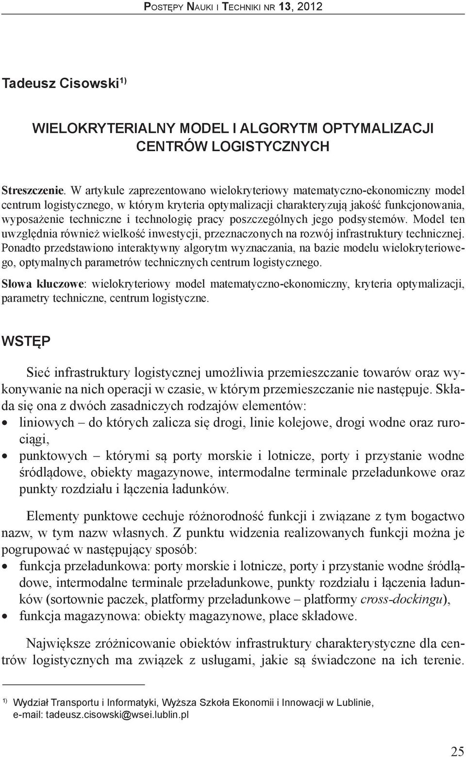 jego podsystemów. Model ten uwzględna równeż welość nwestycj, przeznaczonych na rozwój nfrastrutury techncznej.