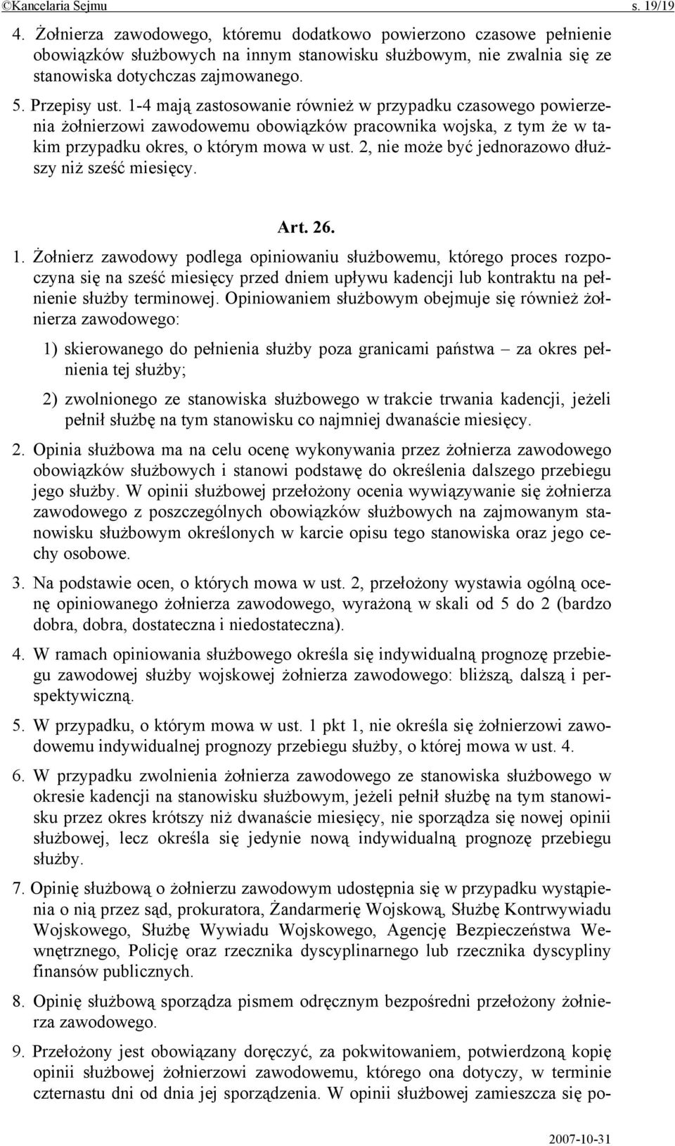 1-4 mają zastosowanie również w przypadku czasowego powierzenia żołnierzowi zawodowemu obowiązków pracownika wojska, z tym że w takim przypadku okres, o którym mowa w ust.