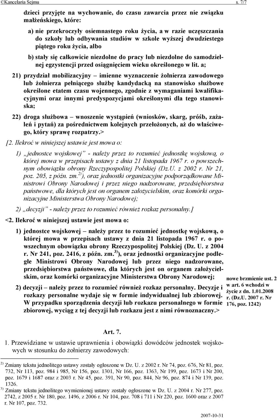 szkole wyższej dwudziestego piątego roku życia, albo b) stały się całkowicie niezdolne do pracy lub niezdolne do samodzielnej egzystencji przed osiągnięciem wieku określonego w lit.