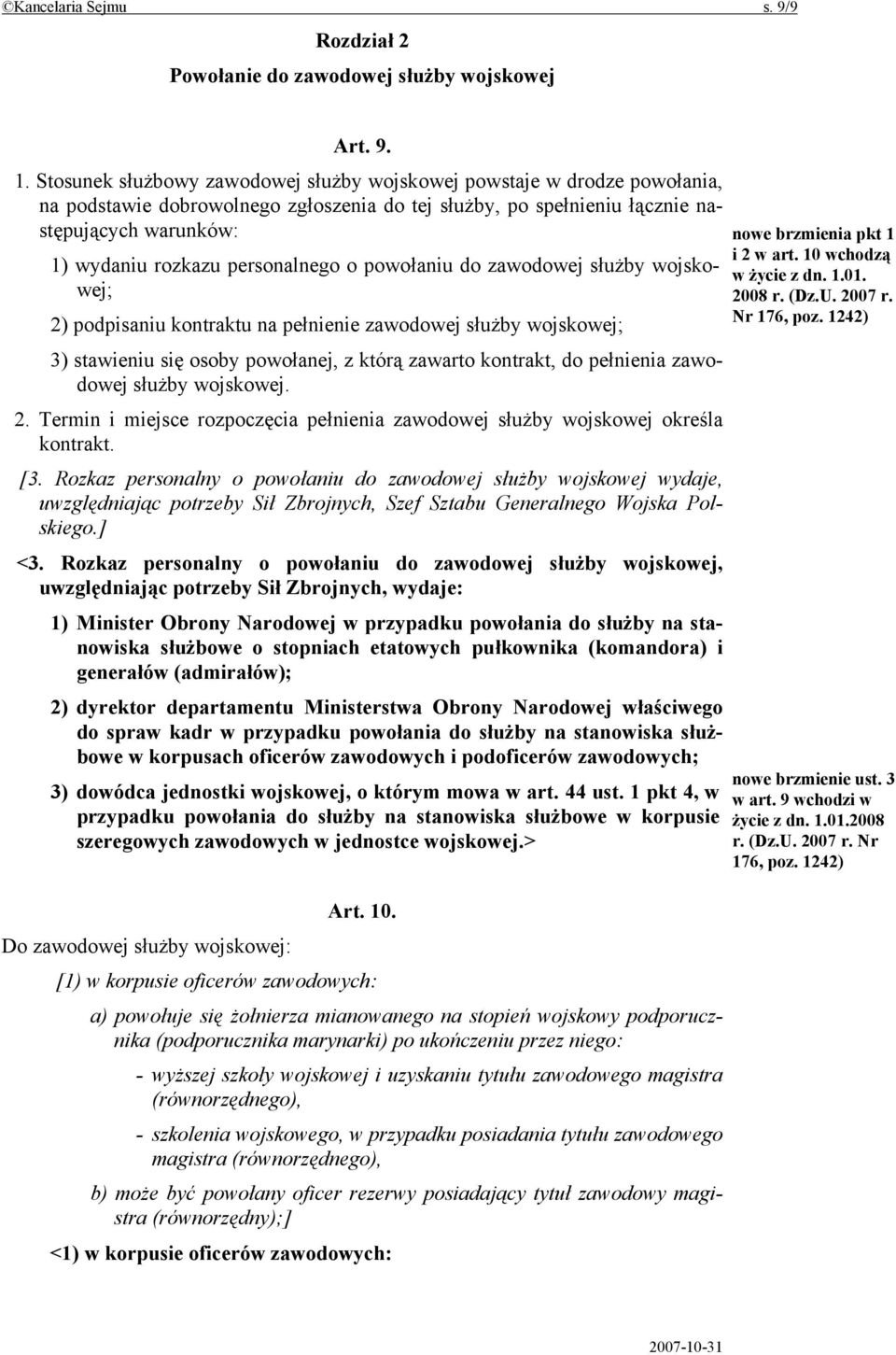 personalnego o powołaniu do zawodowej służby wojskowej; 2) podpisaniu kontraktu na pełnienie zawodowej służby wojskowej; 3) stawieniu się osoby powołanej, z którą zawarto kontrakt, do pełnienia