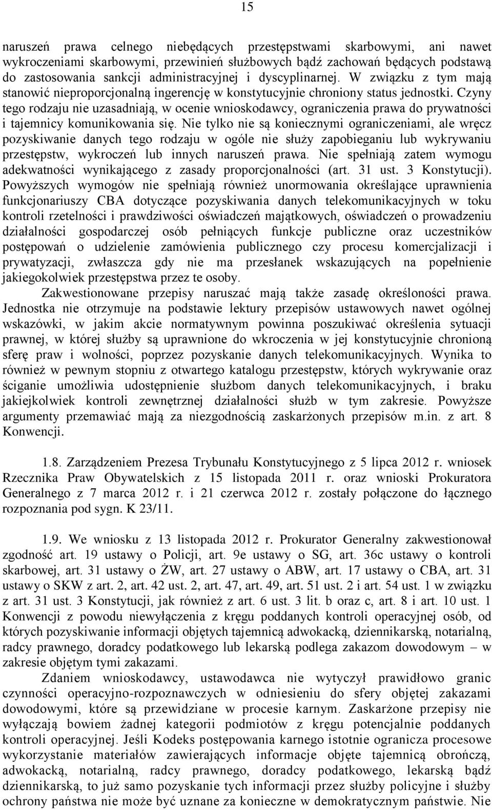 Czyny tego rodzaju nie uzasadniają, w ocenie wnioskodawcy, ograniczenia prawa do prywatności i tajemnicy komunikowania się.