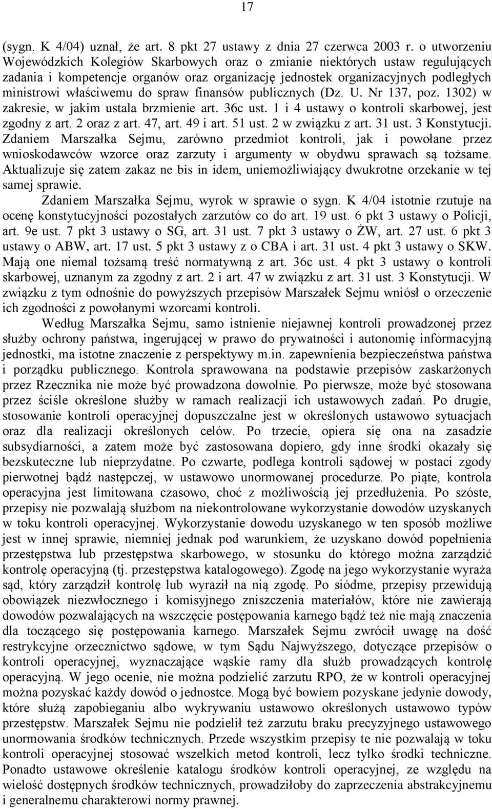 spraw finansów publicznych (Dz. U. Nr 137, poz. 1302) w zakresie, w jakim ustala brzmienie art. 36c ust. 1 i 4 ustawy o kontroli skarbowej, jest zgodny z art. 2 oraz z art. 47, art. 49 i art. 51 ust.