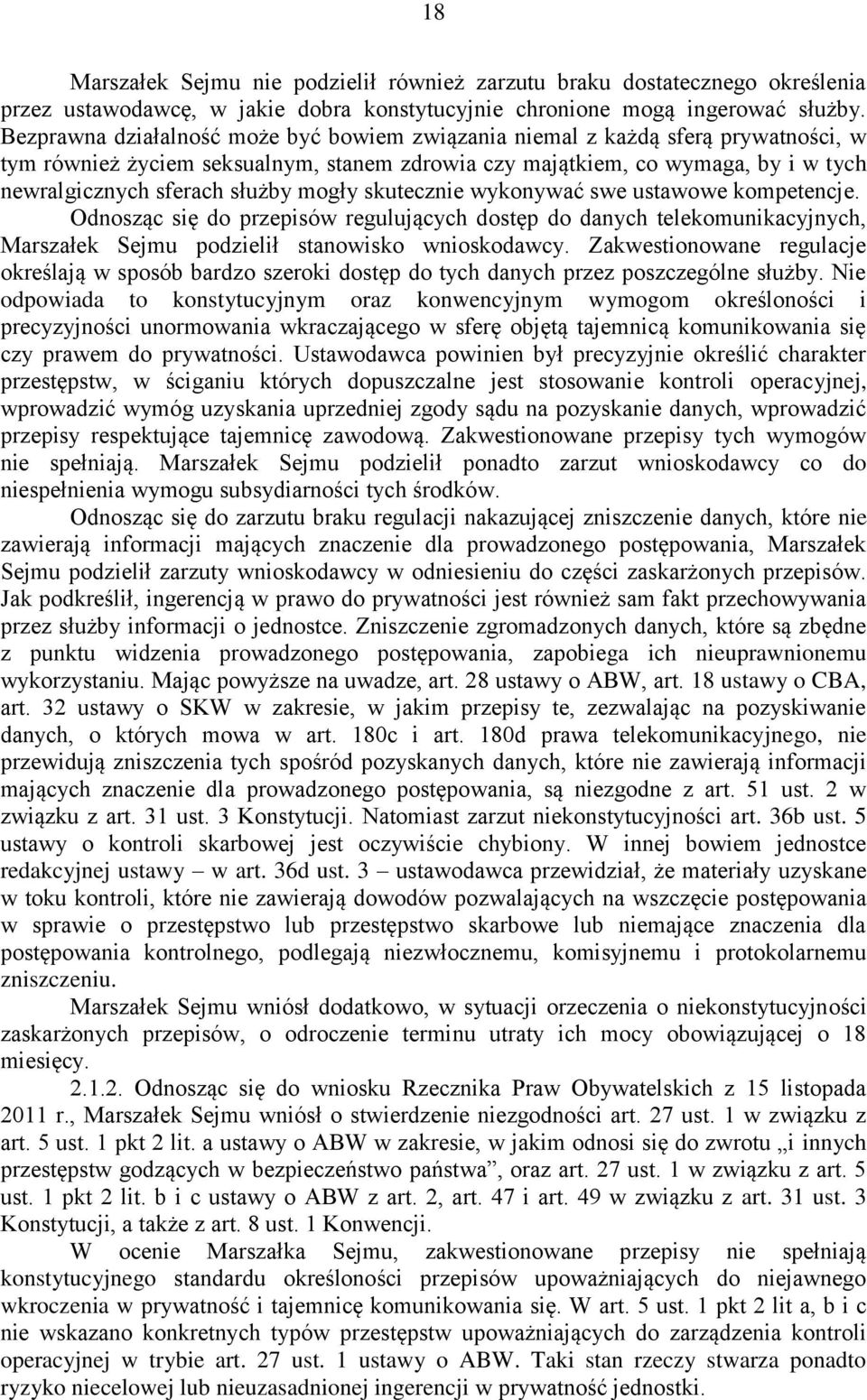 mogły skutecznie wykonywać swe ustawowe kompetencje. Odnosząc się do przepisów regulujących dostęp do danych telekomunikacyjnych, Marszałek Sejmu podzielił stanowisko wnioskodawcy.