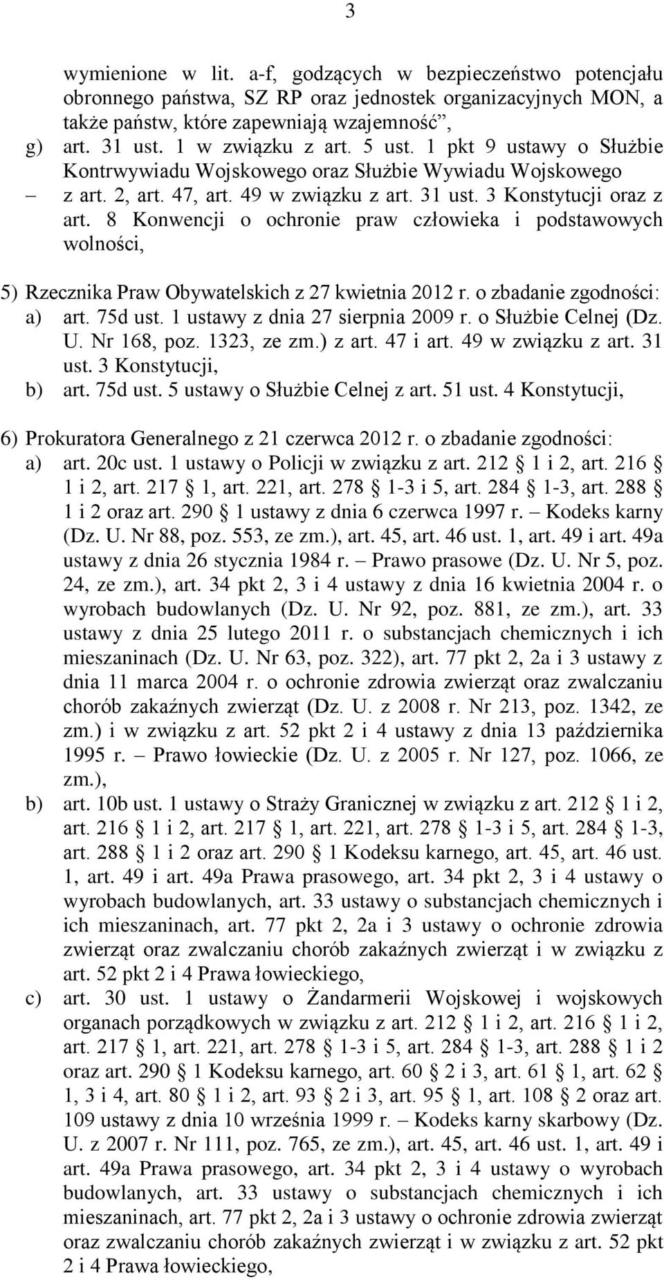 8 Konwencji o ochronie praw człowieka i podstawowych wolności, 5) Rzecznika Praw Obywatelskich z 27 kwietnia 2012 r. o zbadanie zgodności: a) art. 75d ust. 1 ustawy z dnia 27 sierpnia 2009 r.