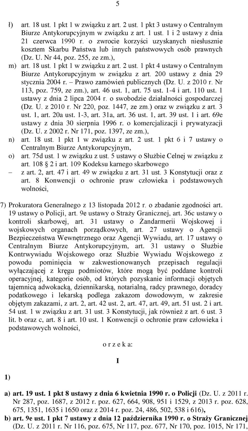 1 pkt 4 ustawy o Centralnym Biurze Antykorupcyjnym w związku z art. 200 ustawy z dnia 29 stycznia 2004 r. Prawo zamówień publicznych (Dz. U. z 2010 r. Nr 113, poz. 759, ze zm.), art. 46 ust. 1, art.