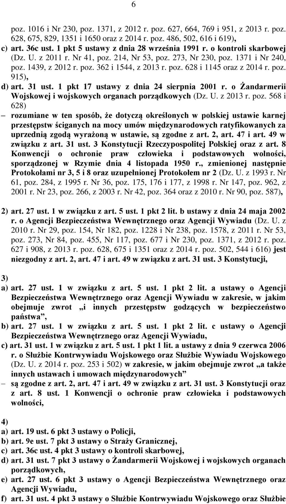 poz. 915), d) art. 31 ust. 1 pkt 17 ustawy z dnia 24 sierpnia 2001 r. o Żandarmerii Wojskowej i wojskowych organach porządkowych (Dz. U. z 2013 r. poz.