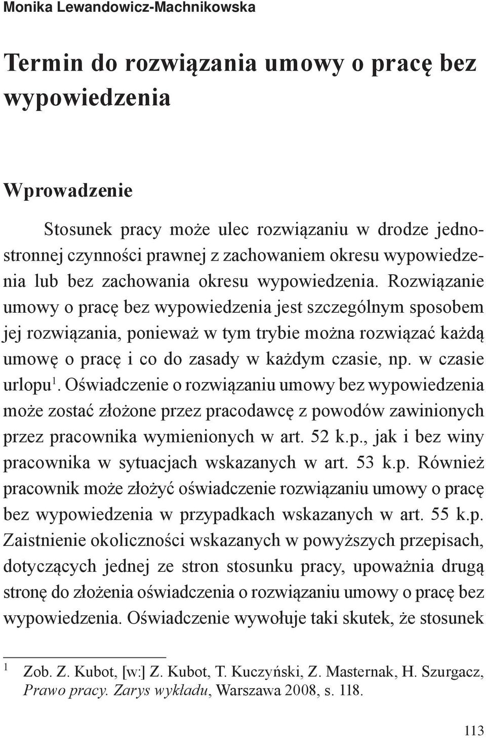 Rozwiązanie umowy o pracę bez wypowiedzenia jest szczególnym sposobem jej rozwiązania, ponieważ w tym trybie można rozwiązać każdą umowę o pracę i co do zasady w każdym czasie, np. w czasie urlopu 1.