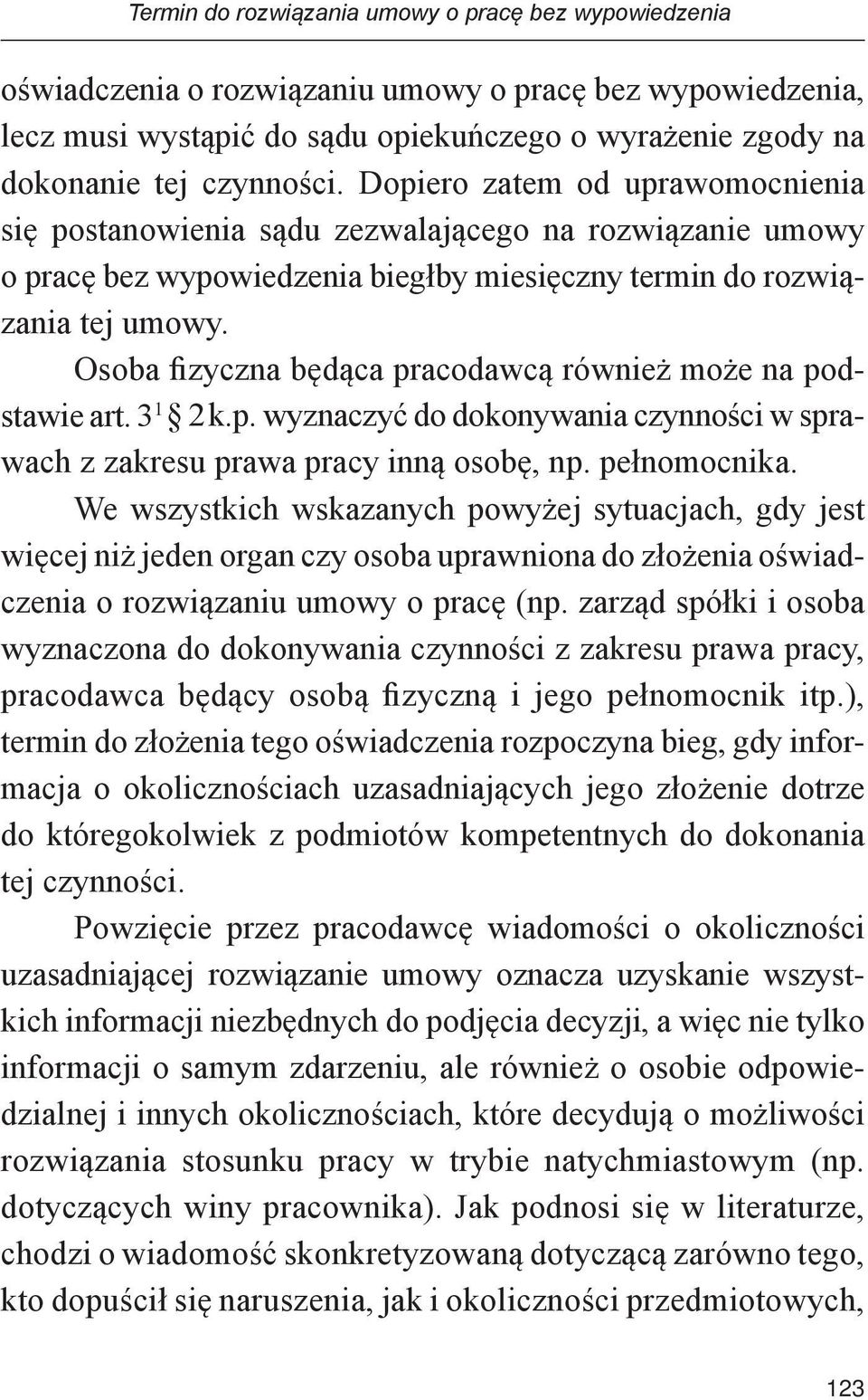 Osoba fizyczna będąca pracodawcą również może na podstawie art. 3 1 2 k.p. wyznaczyć do dokonywania czynności w sprawach z zakresu prawa pracy inną osobę, np. pełnomocnika.