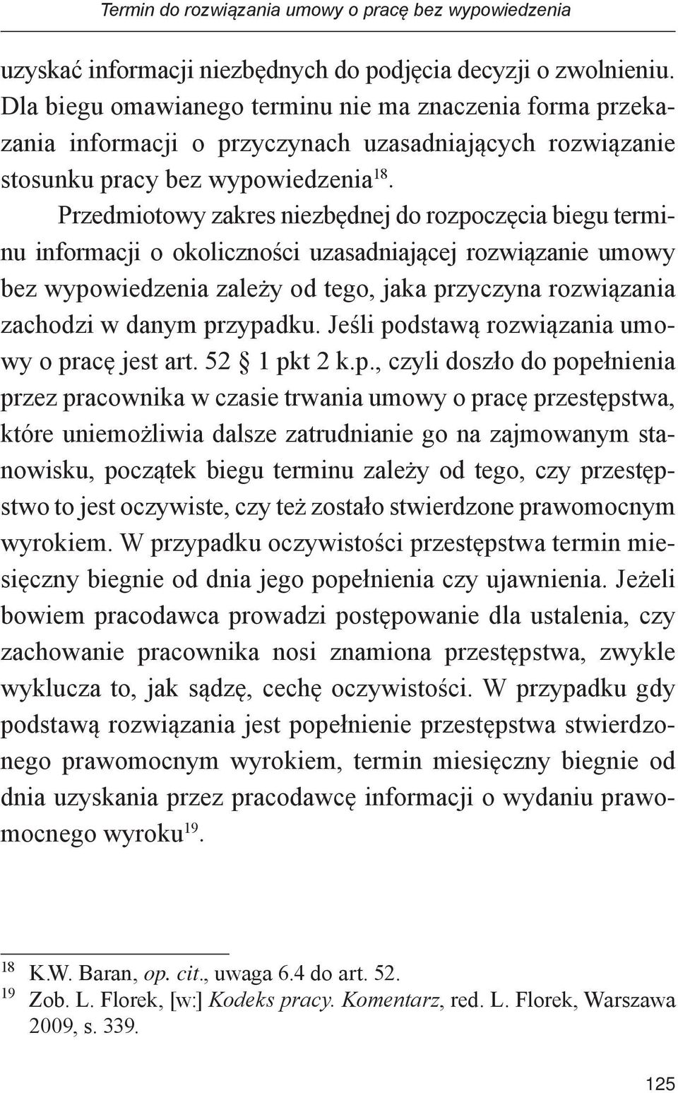 Przedmiotowy zakres niezbędnej do rozpoczęcia biegu terminu informacji o okoliczności uzasadniającej rozwiązanie umowy bez wypowiedzenia zależy od tego, jaka przyczyna rozwiązania zachodzi w danym