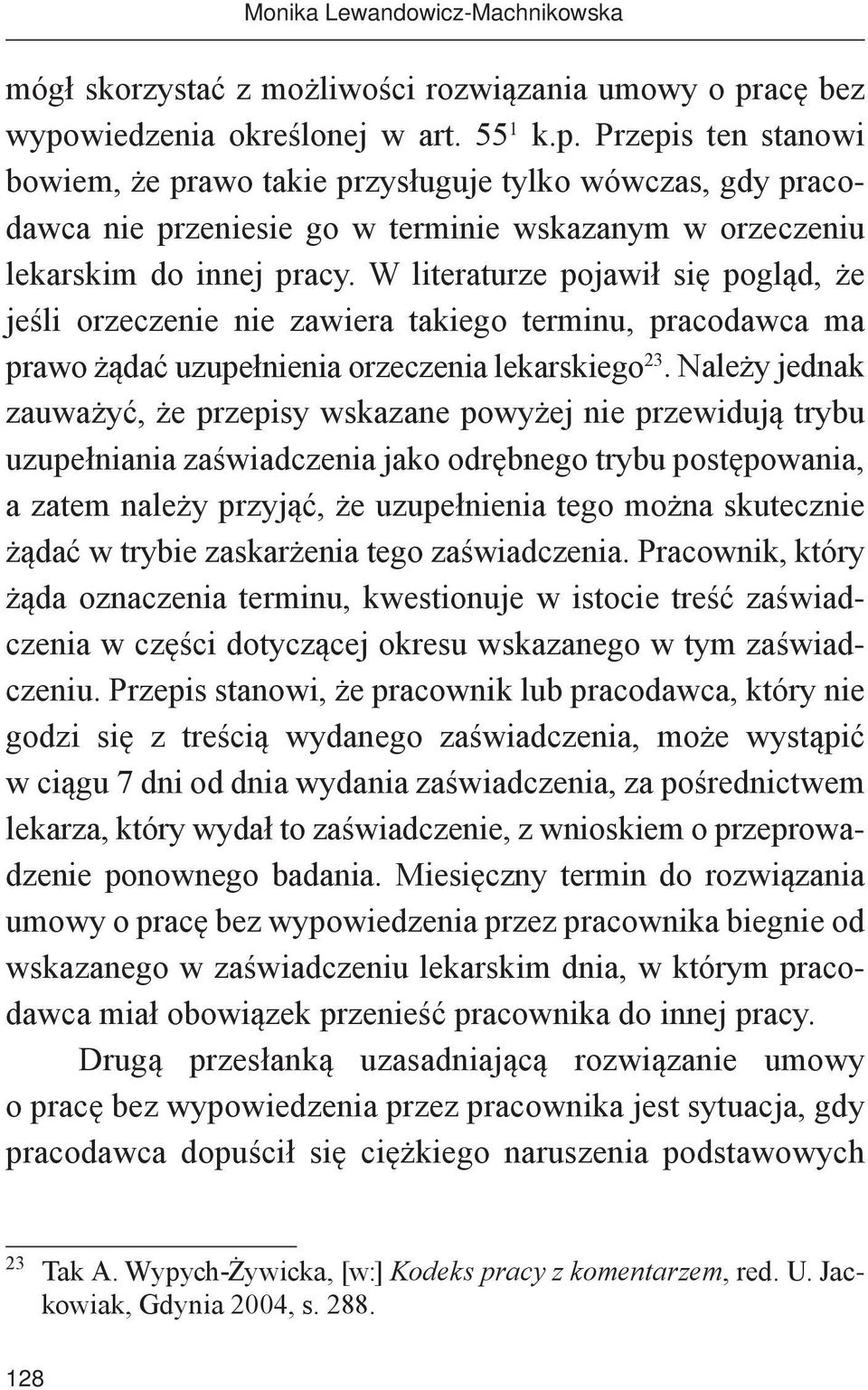 W literaturze pojawił się pogląd, że jeśli orzeczenie nie zawiera takiego terminu, pracodawca ma prawo żądać uzupełnienia orzeczenia lekarskiego 23.