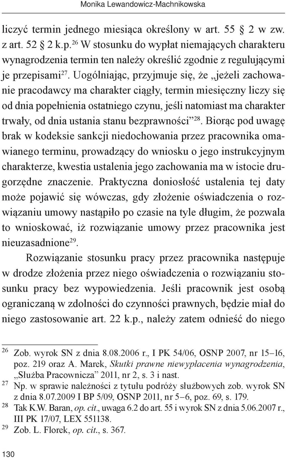 Uogólniając, przyjmuje się, że jeżeli zachowanie pracodawcy ma charakter ciągły, termin miesięczny liczy się od dnia popełnienia ostatniego czynu, jeśli natomiast ma charakter trwały, od dnia ustania