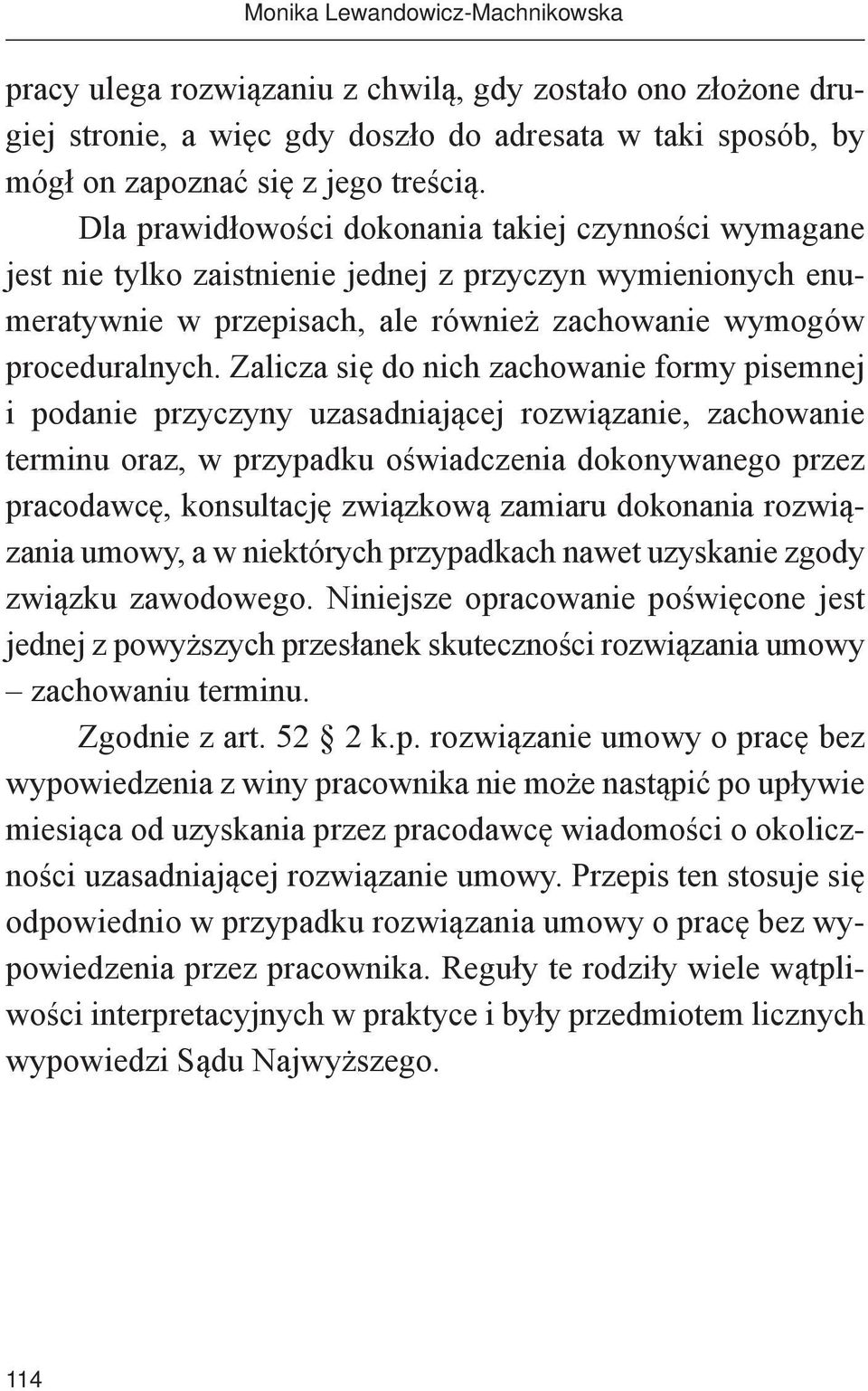 Zalicza się do nich zachowanie formy pisemnej i podanie przyczyny uzasadniającej rozwiązanie, zachowanie terminu oraz, w przypadku oświadczenia dokonywanego przez pracodawcę, konsultację związkową