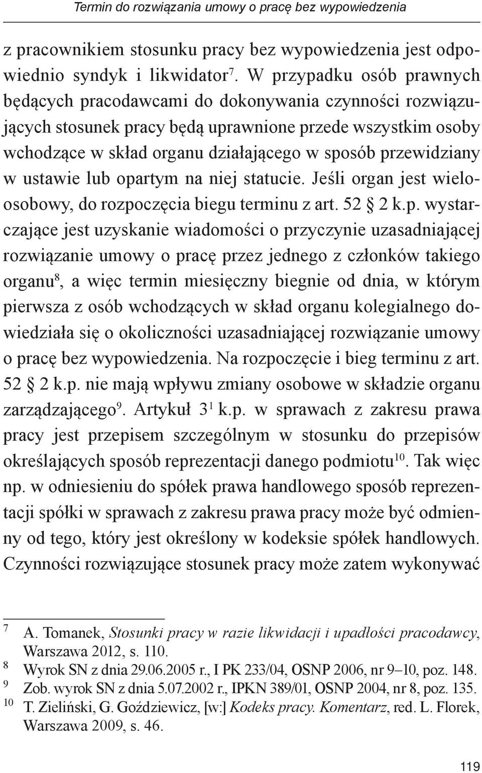 przewidziany w ustawie lub opartym na niej statucie. Jeśli organ jest wieloosobowy, do rozpoczęcia biegu terminu z art. 52 2 k.p. wystarczające jest uzyskanie wiadomości o przyczynie uzasadniającej
