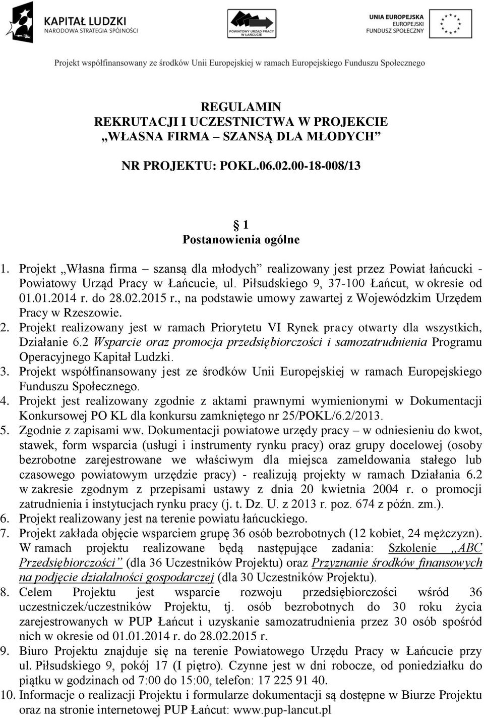 , na podstawie umowy zawartej z Wojewódzkim Urzędem Pracy w Rzeszowie. 2. Projekt realizowany jest w ramach Priorytetu VI Rynek pracy otwarty dla wszystkich, Działanie 6.
