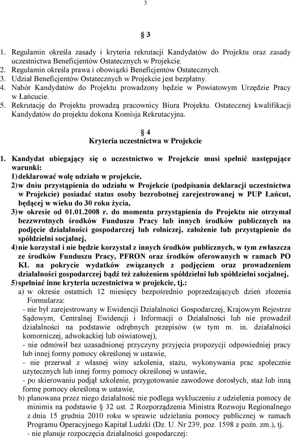 Nabór Kandydatów do Projektu prowadzony będzie w Powiatowym Urzędzie Pracy w Łańcucie. 5. Rekrutację do Projektu prowadzą pracownicy Biura Projektu.