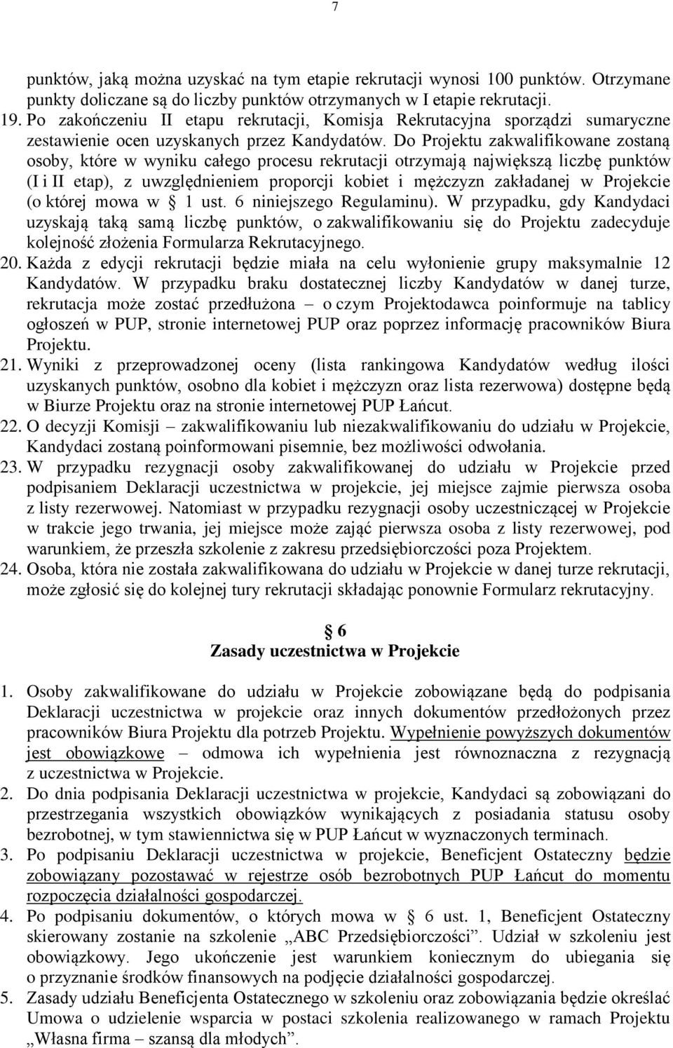 Do Projektu zakwalifikowane zostaną osoby, które w wyniku całego procesu rekrutacji otrzymają największą liczbę punktów (I i II etap), z uwzględnieniem proporcji kobiet i mężczyzn zakładanej w