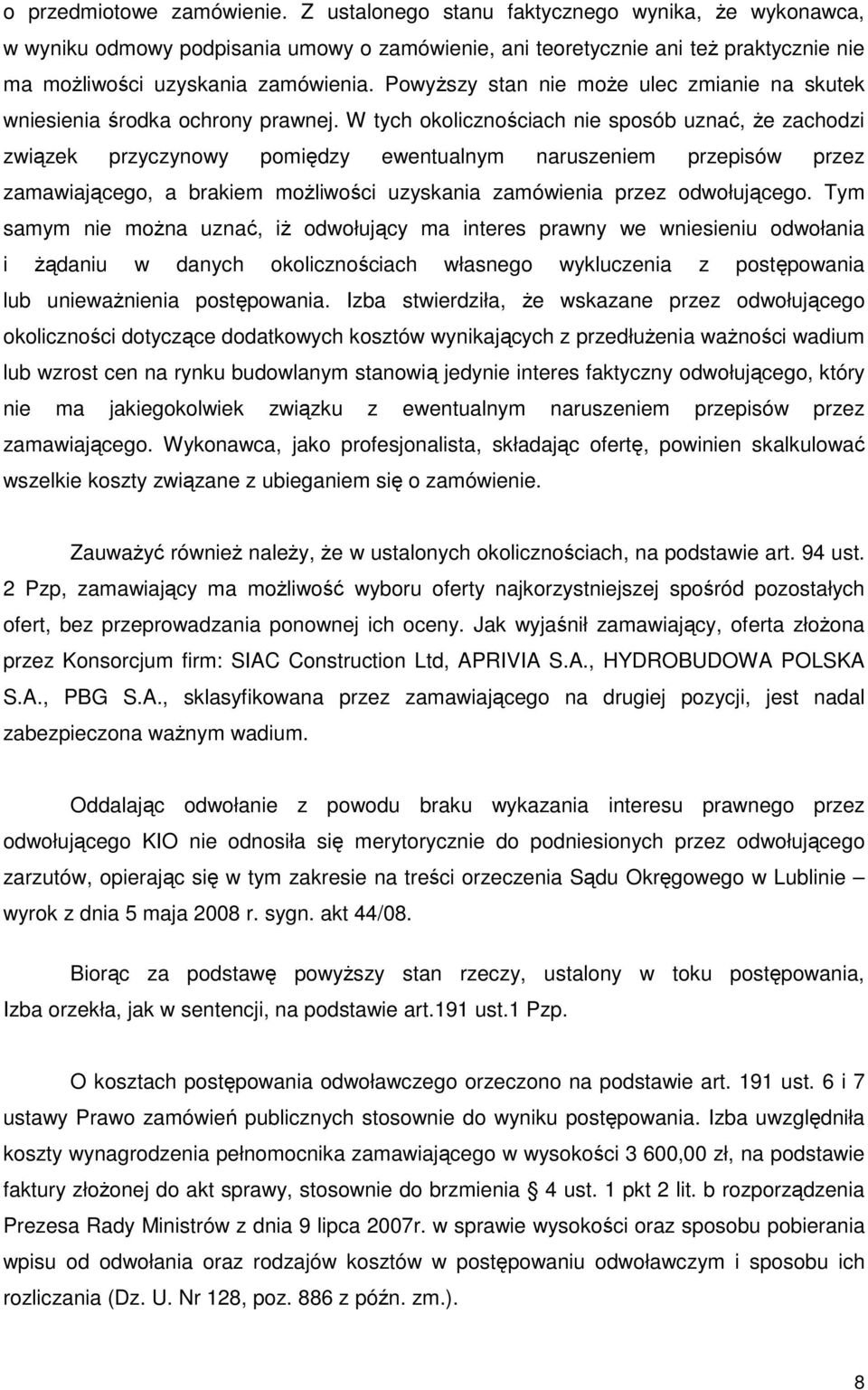 PowyŜszy stan nie moŝe ulec zmianie na skutek wniesienia środka ochrony prawnej.