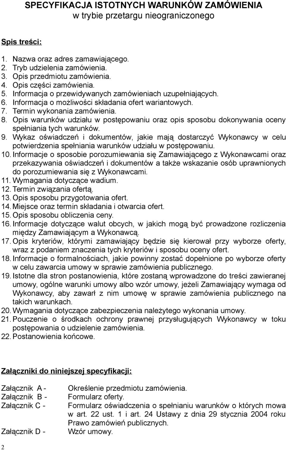Opis warunków udziału w postępowaniu oraz opis sposobu dokonywania oceny spełniania tych warunków. 9.