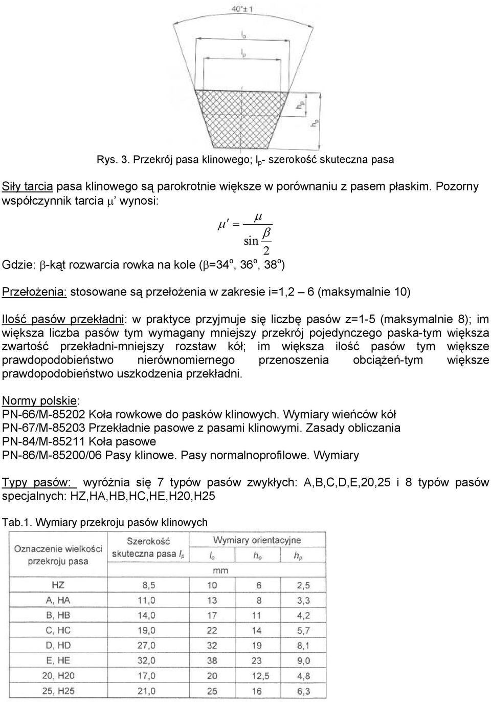 przekładni: w praktyce przyjmuje się liczbę pasów z=1-5 (maksymalnie 8); im większa liczba pasów tym wymagany mniejszy przekrój pojedynczego paska-tym większa zwartość przekładni-mniejszy rozstaw