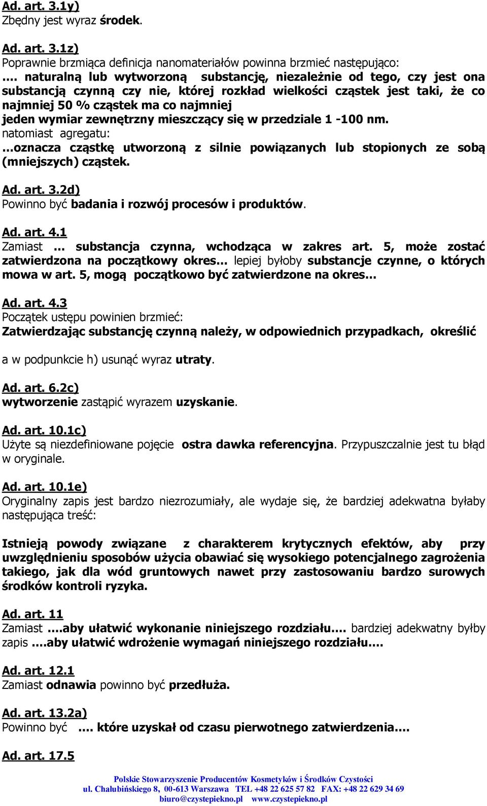 zewnętrzny mieszczący się w przedziale 1-100 nm. natomiast agregatu: oznacza cząstkę utworzoną z silnie powiązanych lub stopionych ze sobą (mniejszych) cząstek. Ad. art. 3.