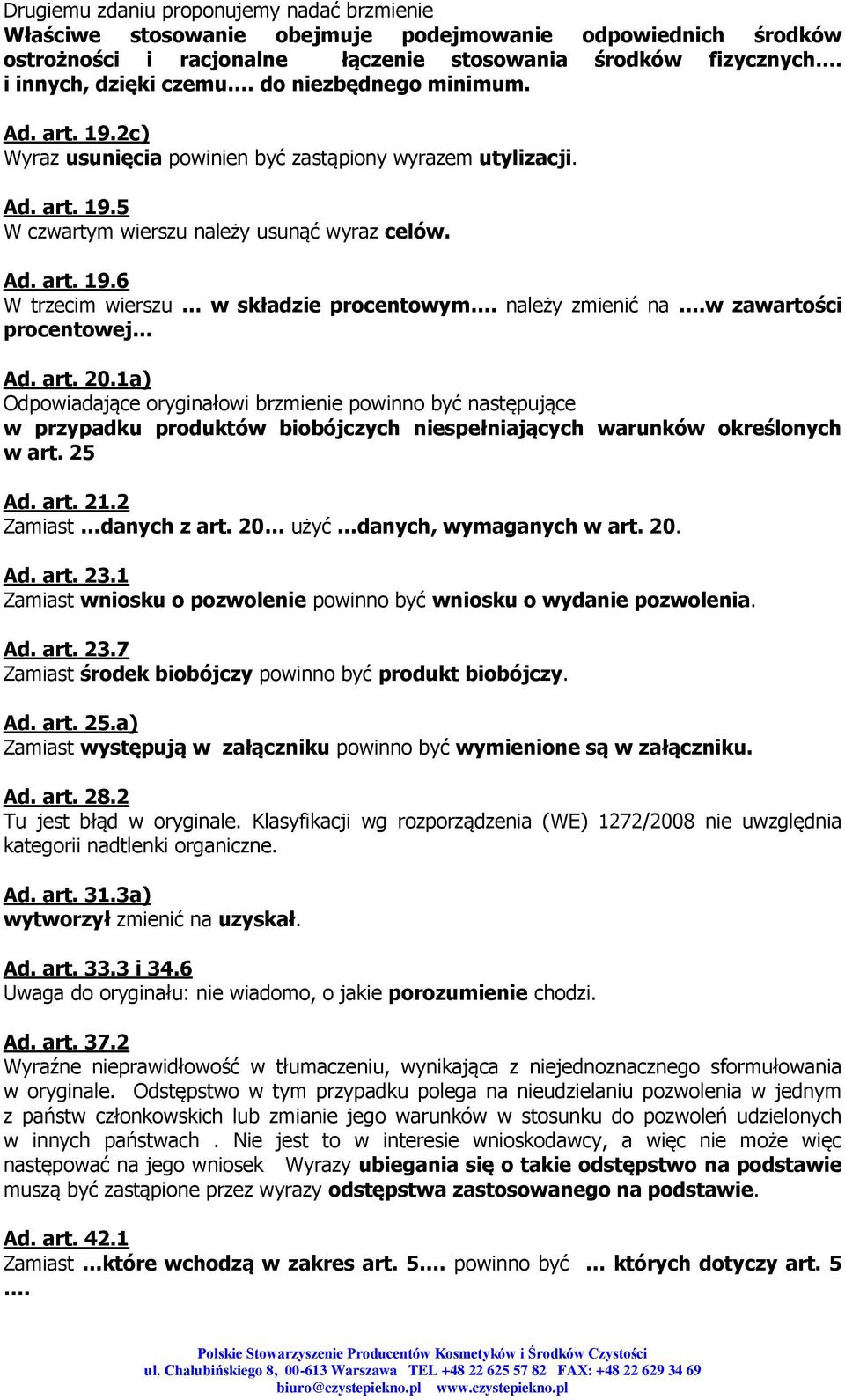 należy zmienić na.w zawartości procentowej Ad. art. 20.1a) Odpowiadające oryginałowi brzmienie powinno być następujące w przypadku produktów biobójczych niespełniających warunków określonych w art.