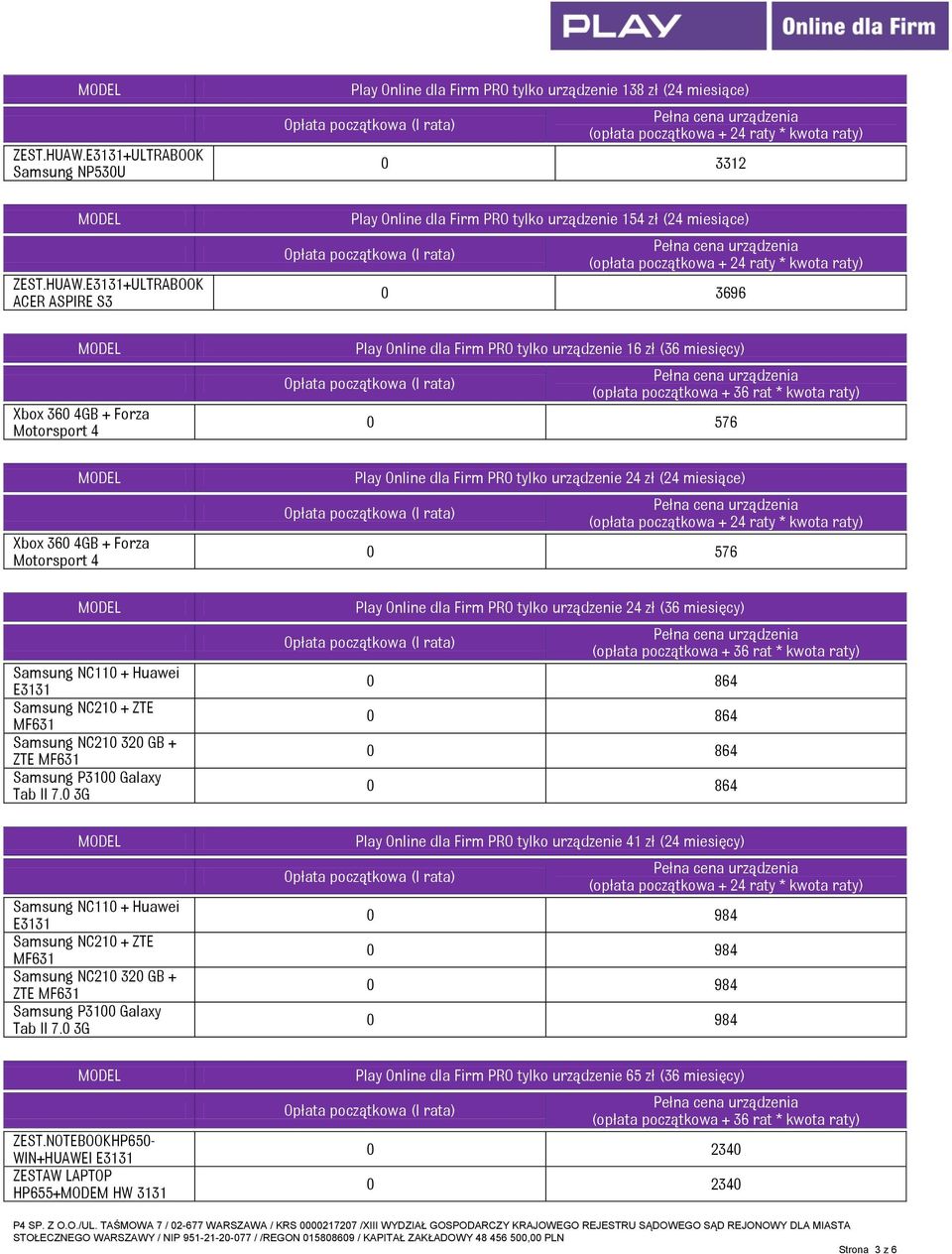 NOTEBOOKHP650- WIN+HUAWEI E3131 ZESTAW LAPTOP HP655+MODEM HW 3131 Play Online dla Firm PRO tylko urządzenie 138 zł (24 miesiące) 0 3312 Play Online dla Firm PRO tylko urządzenie 154 zł (24 miesiące)