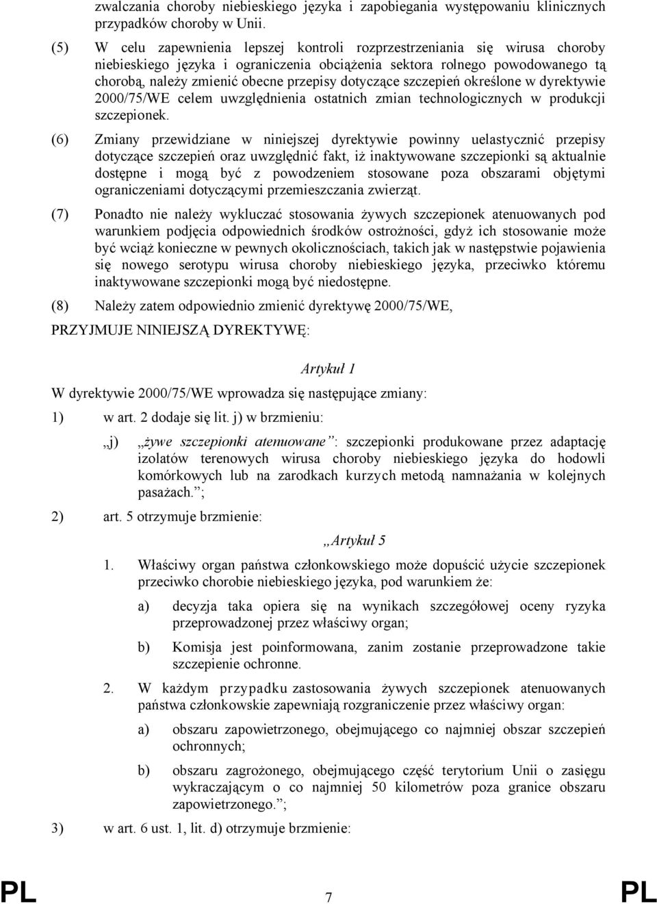 dotyczące szczepień określone w dyrektywie 2000/75/WE celem uwzględnienia ostatnich zmian technologicznych w produkcji szczepionek.