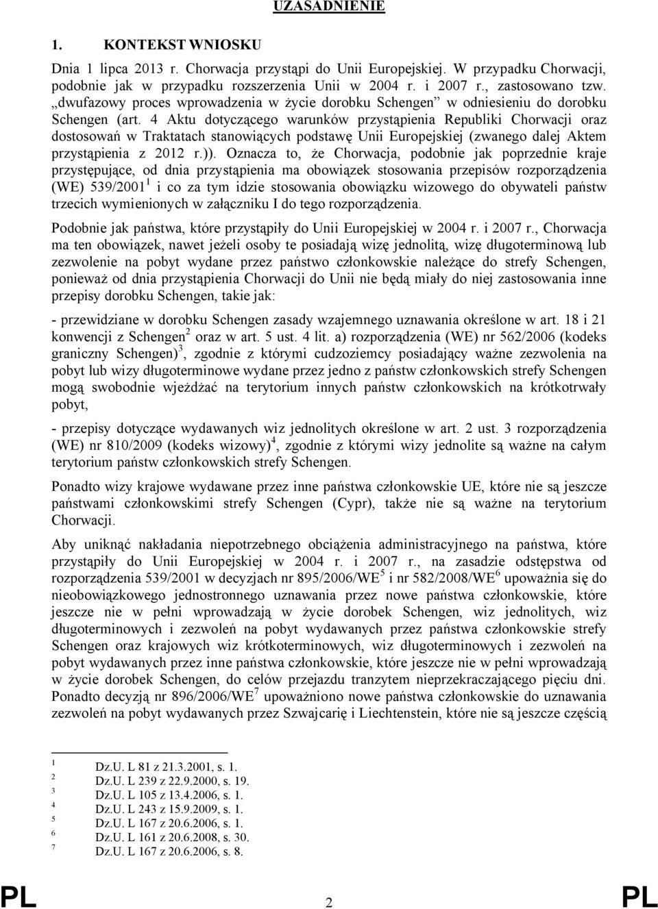 4 Aktu dotyczącego warunków przystąpienia Republiki Chorwacji oraz dostosowań w Traktatach stanowiących podstawę Unii Europejskiej (zwanego dalej Aktem przystąpienia z 2012 r.)).