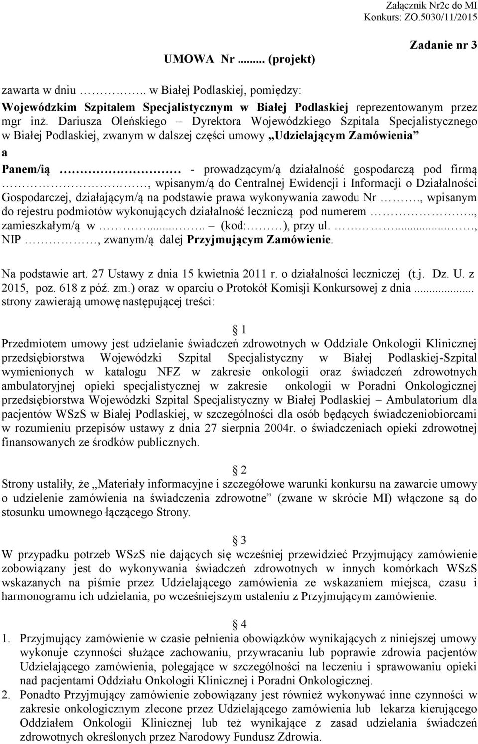 pod firmą, wpisanym/ą do Centralnej Ewidencji i Informacji o Działalności Gospodarczej, działającym/ą na podstawie prawa wykonywania zawodu Nr.