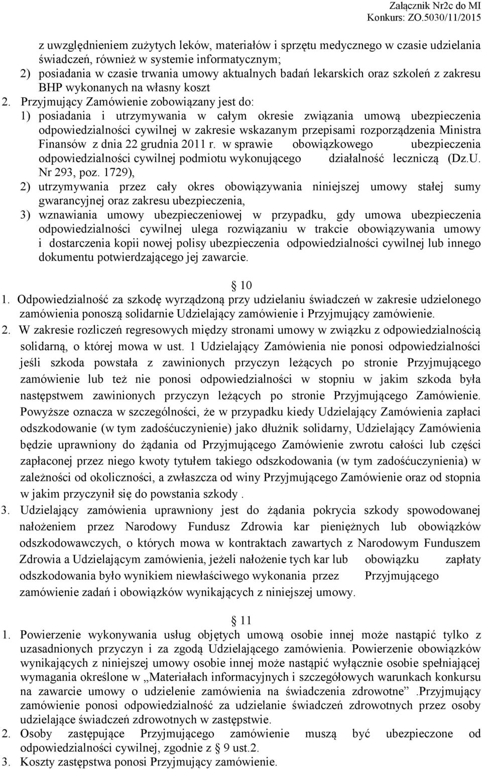 Przyjmujący Zamówienie zobowiązany jest do: 1) posiadania i utrzymywania w całym okresie związania umową ubezpieczenia odpowiedzialności cywilnej w zakresie wskazanym przepisami rozporządzenia