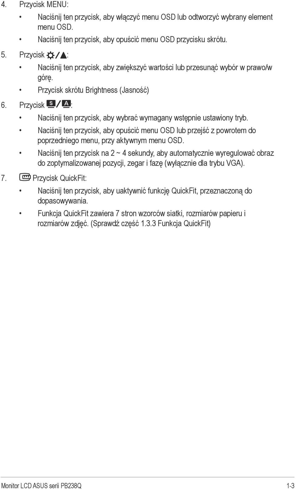 Przycisk : Naciśnij ten przycisk, aby wybrać wymagany wstępnie ustawiony tryb. Naciśnij ten przycisk, aby opuścić menu OSD lub przejść z powrotem do poprzedniego menu, przy aktywnym menu OSD.