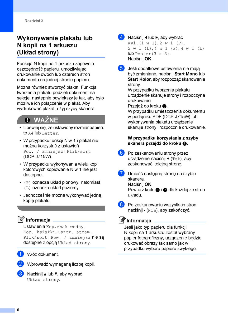 Aby wydrukować plakat, użyj szyby skanera. WAŻNE Upewnij się, że ustawiony rozmiar papieru to A4 lub Letter. W przypadku funkcji N w 1 i plakat nie można korzystać z ustawień Pow.